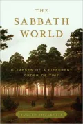 The Sabbath World: Glimpses of a Different Order of Time
