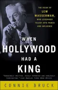 When Hollywood Had a King: The Reign of Lew Wasserman, Who Leveraged Talent into Power and Influence