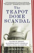 Teapot Dome Scandal: How Big Oil Bought the Harding White House and Tried to Steal the Country
