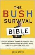 The Bush Survival Bible: 250 Ways to Make it Through the Next Four Years Without Misunderestimating the Dangers Ahead, and Other Subliminable Strategeries