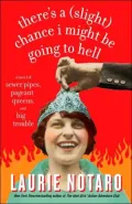 There's a (Slight) Chance I Might Be Going to Hell: A Novel of Sewer Pipes, Pageant Queens, and Big Trouble
