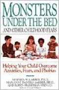 Monsters under the Bed and Other Childhood Fears: Helping Your Child Overcome Anxieties, Fears, and Phobias