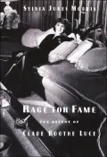 Rage for Fame: The Ascent of Clare Booth Luce