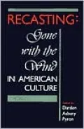 Recasting: "Gone with the Wind" in American Culture