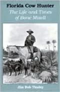 Florida Cow Hunter: The Life and Times of Bone Mizell
