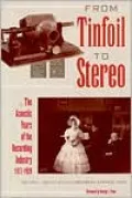 From Tinfoil to Stereo: The Acoustic Years of the Recording Industry 1877-1929