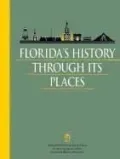 Florida's History Through Its Places Properties in the National Register of Historic Places