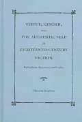 Virtue, Gender and the Authentic Self in Eighteenth-Century Fiction : Richardson, Rousseau and Laclos Tabago