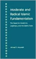 Moderate and Radical Islamic Fundamentalism: The Quest for Modernity, Legitimacy, and the Islamic State