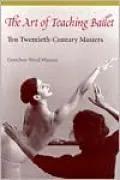 Art of Teaching Ballet: Ten Twentieth-Century Masters