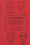 Colombia : Territorial Rule and The Llanos Frontier