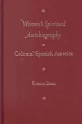 Women's spiritual autobiography in colonial Spanish America