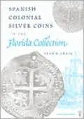 Spanish Colonial Silver Coins in the Florida Collection