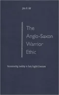 Anglo-Saxon Warrior Ethic: Reconstructing Lordship in Early English Literature