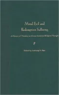Moral Evil and Redemptive Suffering: A History of Theodicy in African-American Religious Thought