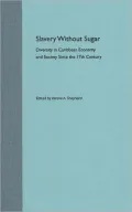 Slavery Without Sugar : Diversity in Caribbean Economy and Society Since the 17th Century