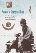 Pioneer in Space and Time: John Mann Goggin and the Development of Florida Archaeology