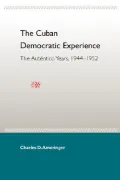 The Cuban Democratic Experience: The Autentico Years, 1944-1952