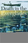 Death in the Everglades: The Murder of Guy Bradley, America's First Martyr to Environmentalism