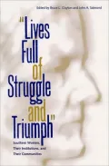 Lives Full of Struggle and Triumph : Southern Women, Their Institutions, and Their Communities