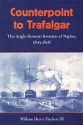 Counterpoint to Trafalgar: The Anglo-Russian Invasion of Naples, 1805-1806
