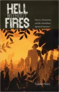 Hell Without Fires: Slavery, Christianity, and the Antebellum Spiritual Narrative
