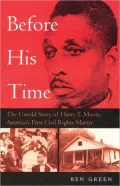 Before His Time: The Untold Story of Harry T. Moore, America's First Civil Rights Martyr