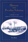 Slavery and the Peculiar Solution: A History of the American Colonization Society