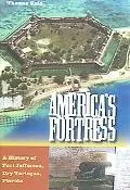 America's Fortress A History of Fort Jefferson, Dry Tortugas, Florida