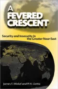 Fevered Crescent: Security and Insecurity in the Greater Near East
