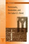 Protestants, Revolution, and the Cuba-U. S. Bond
