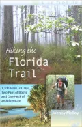 Hiking the Florida Trail: 1,100 Miles, 78 Days, Two Pairs of Boots, and One Heck of an Adventure
