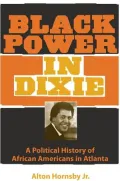 Black Power in Dixie: A Political History of African Americans in Atlanta