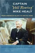 Captain "Hell Roaring" Mike Healy: From American Slave to Arctic Hero