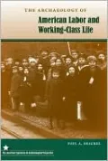 The Archaeology of American Labor and Working-Class Life