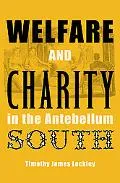 Welfare and Charity in the Antebellum South (New Perspectives on the History of the South)