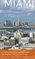 Miami Architecture: An AIA Guide Featuring Downtown, the Beaches, and Coconut Grove