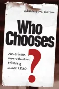Who Chooses?: American Reproductive History since 1830