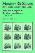 Masters and Slaves in the House of the Lord: Race and Religion in the American South, 1740-1870