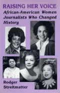 Raising Her Voice: African-American Women Journalists Who Changed History
