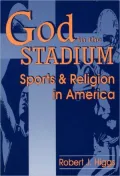 God in the Stadium: Sports and Religion in America