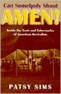 Can Somebody Shout Amen!: Inside the Tents and Tabernacles of American Revivalists