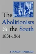 The Abolitionists And The South, 1831-1861