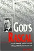 God's Rascal : J. Frank Norris and Southern Fundamentalism