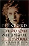 Pickford : The Woman Who Made Hollywood
