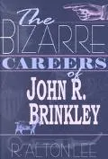 The Bizarre Careers of John R. Brinkley