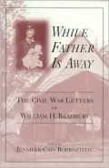 While Father Is Away: The Civil War Letters of William H. Bradbury