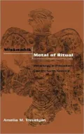 Miskwabik, Metal of Ritual: Metallurgy in Precontact Eastern North America
