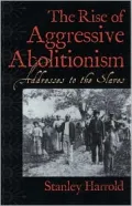 The Rise of Aggressive Abolitionism: Addresses to the Slaves