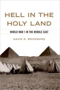 Hell in the Holy Land: World War I in the Middle East